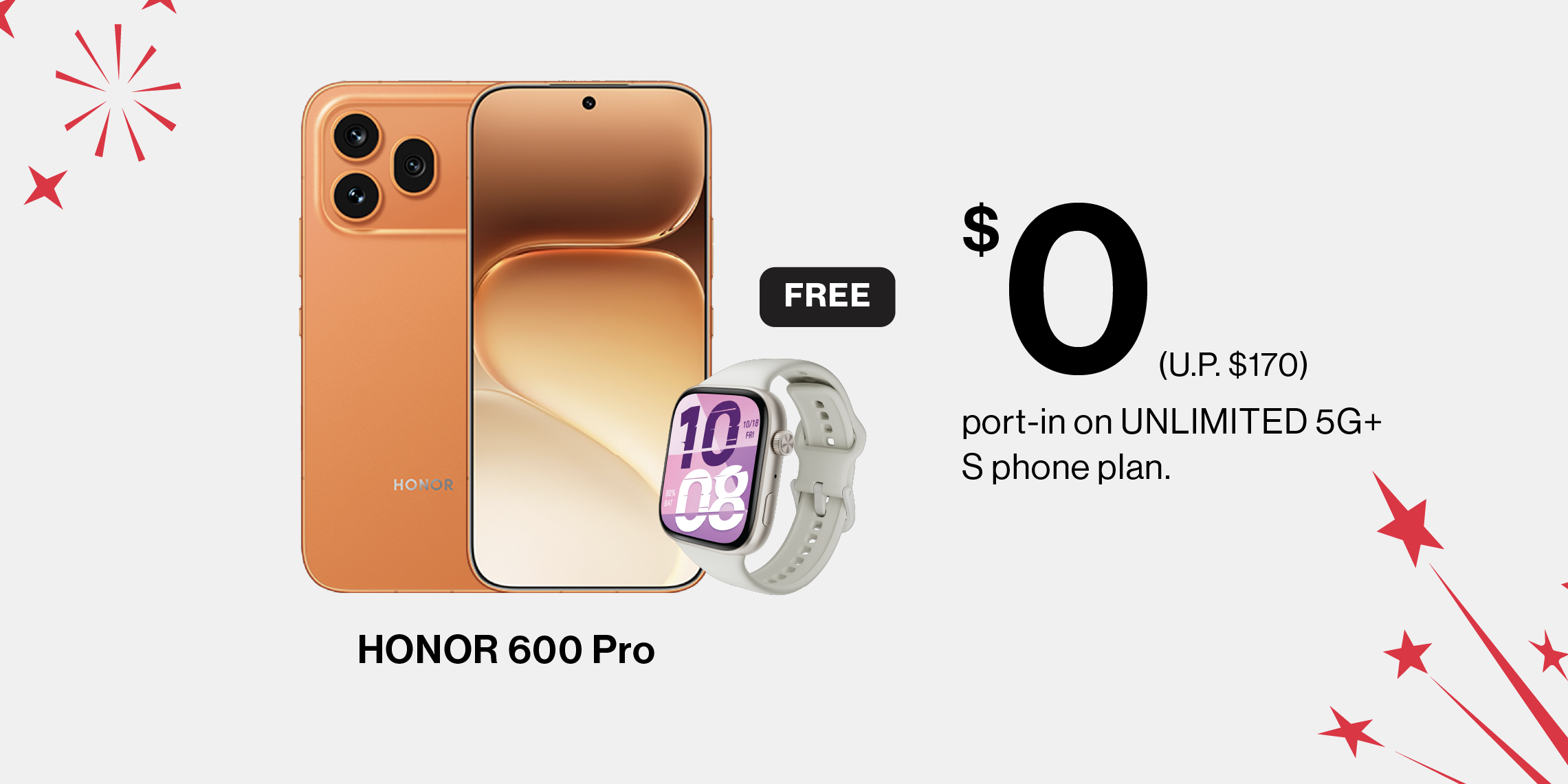 $0 HONOR 600 Pro with new sign up or port-in on UNLIMITED 5G+ Enhanced S phone plan.