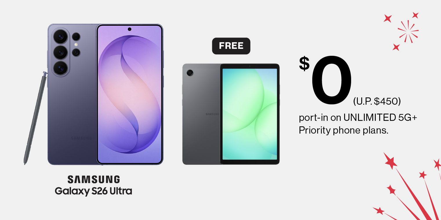 $0 Samsung Galaxy S26 Ultra + FREE Samsung Tab A11 with new sign up or port-in on UNLIMITED 5G+ Priority phone plans.