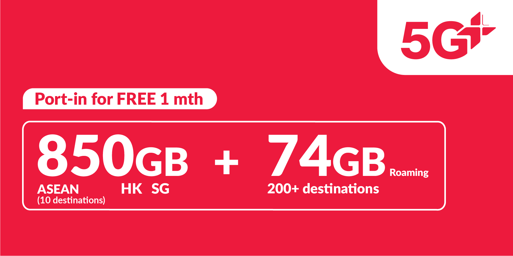 850GB 5G+ (850GB ASEAN, Hong Kong and Singapore + 60GB roaming data China, South Korea, Japan + 14GB Worldwide roaming data)